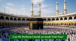 Umrah on Saudi Visit Visa
