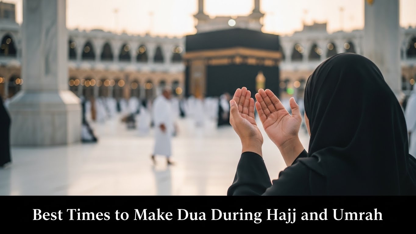 Best Times to Make Dua During Hajj and Umrah